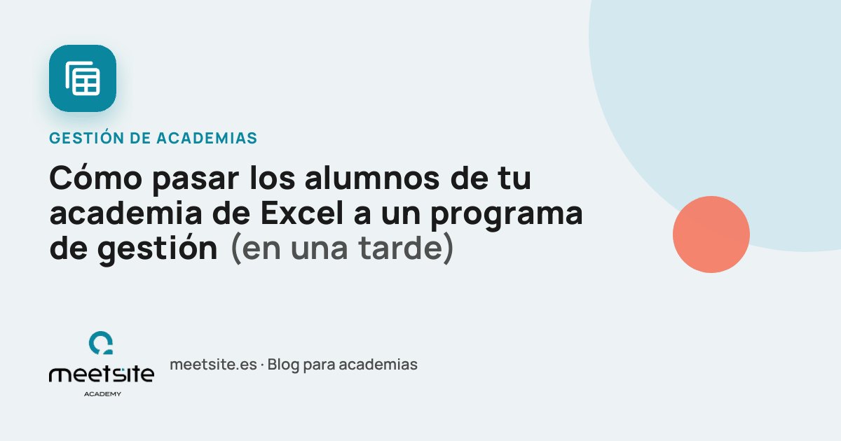 Cómo pasar los alumnos de tu academia de Excel a un programa de gestión (en una tarde)